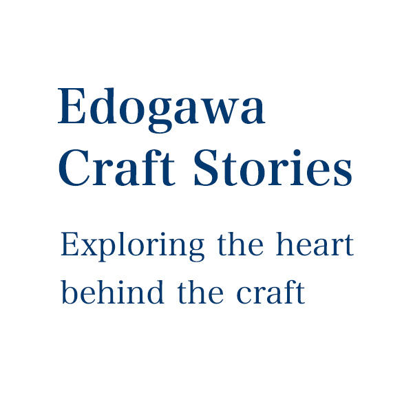 Edogawa Craft Stories Exploring the heart behind the craft